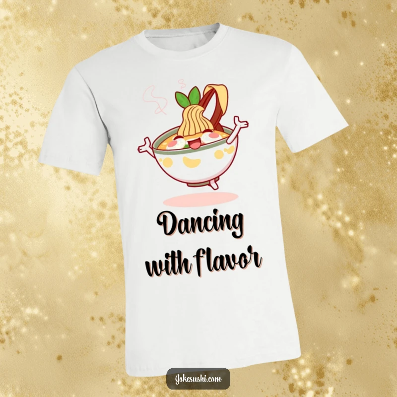 Funny T-Shirt: A cheerful ramen bowl character happily dances with steam rising, a fun and comforting foodie gift.